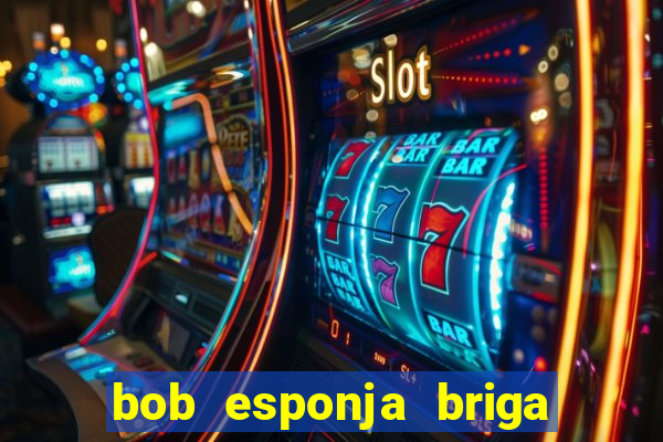 bob esponja briga nos corais